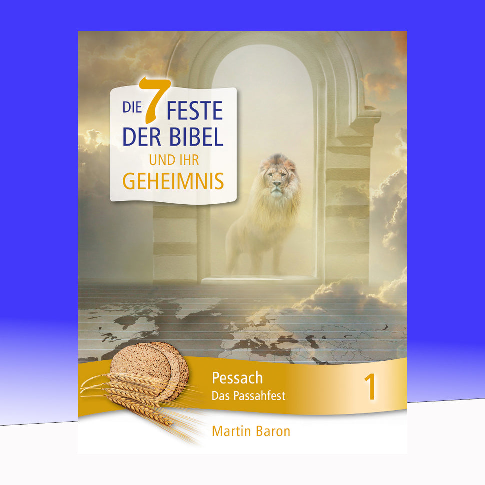 Die 7 Feste der Bibel und ihr Geheimnis: Band 1 - Pessach - Das Passahfest