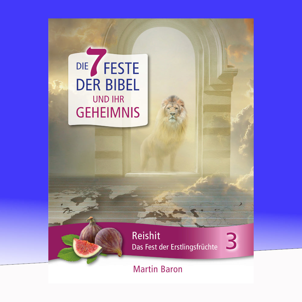 Die 7 Feste der Bibel und ihr Geheimnis: Band 3 - Reishit - Das Fest der Erstlingsfrüchte