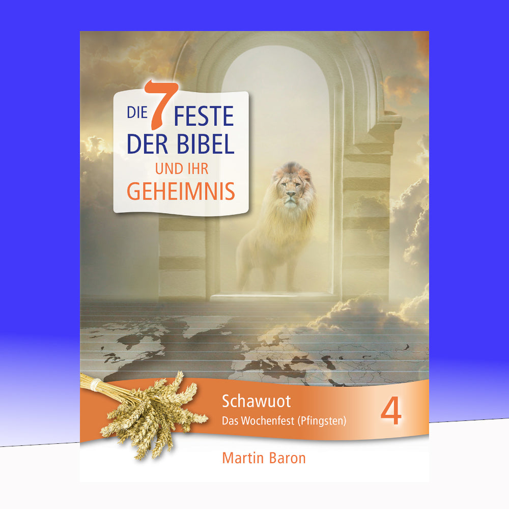 Die 7 Feste der Bibel und ihr Geheimnis: Band 4 - Schawuot - Das Wochenfest