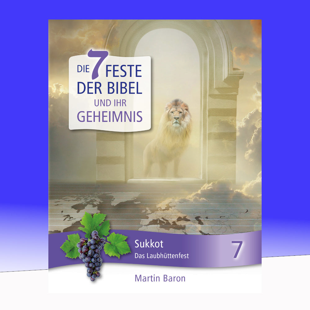 Die 7 Feste der Bibel und ihr Geheimnis: Band 7 - Sukkot - Das Laubhüttenfest